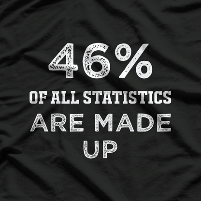 46% of All Statistics Are Made Up T-Shirt