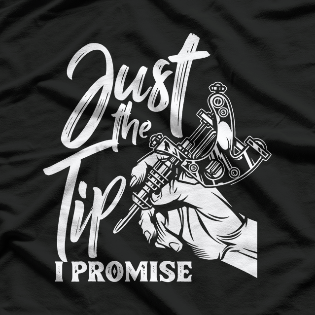Just The Tip I Promise Funny Saying Tattoo Lover T-Shirt