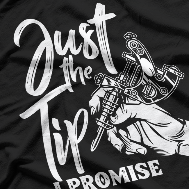 Just The Tip I Promise Funny Saying Tattoo Lover T-Shirt