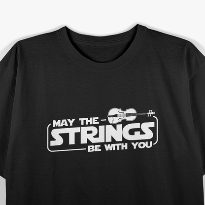 May The Strings Be With You T-Shirt