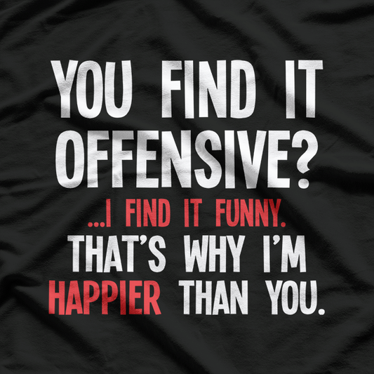 You Find It Offensive? I Find It Funny - Bold Humor T-Shirt