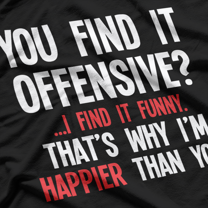 You Find It Offensive? I Find It Funny - Bold Humor T-Shirt
