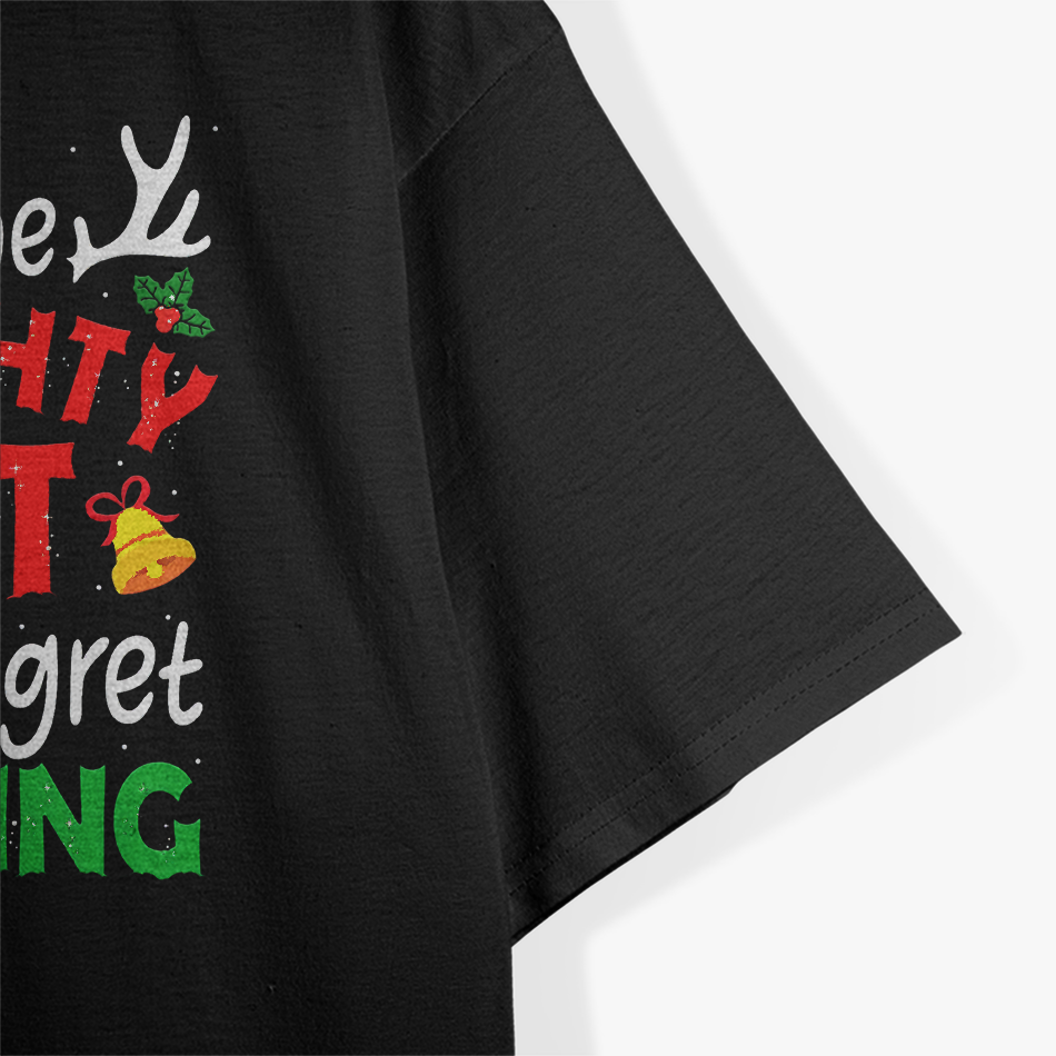 On The Naughty List And I Regret Nothing – Hilarious Xmas T-Shirt