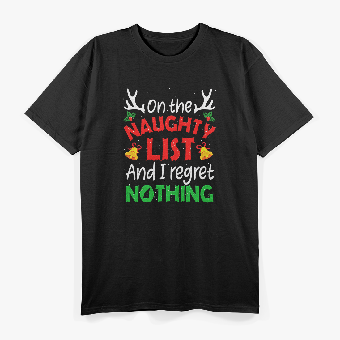 On The Naughty List And I Regret Nothing – Hilarious Xmas T-Shirt