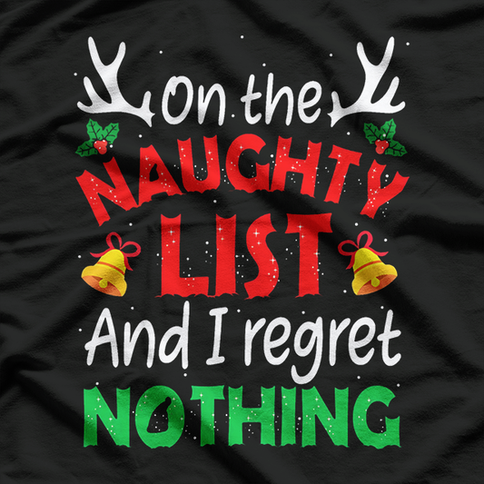On The Naughty List And I Regret Nothing – Hilarious Xmas T-Shirt