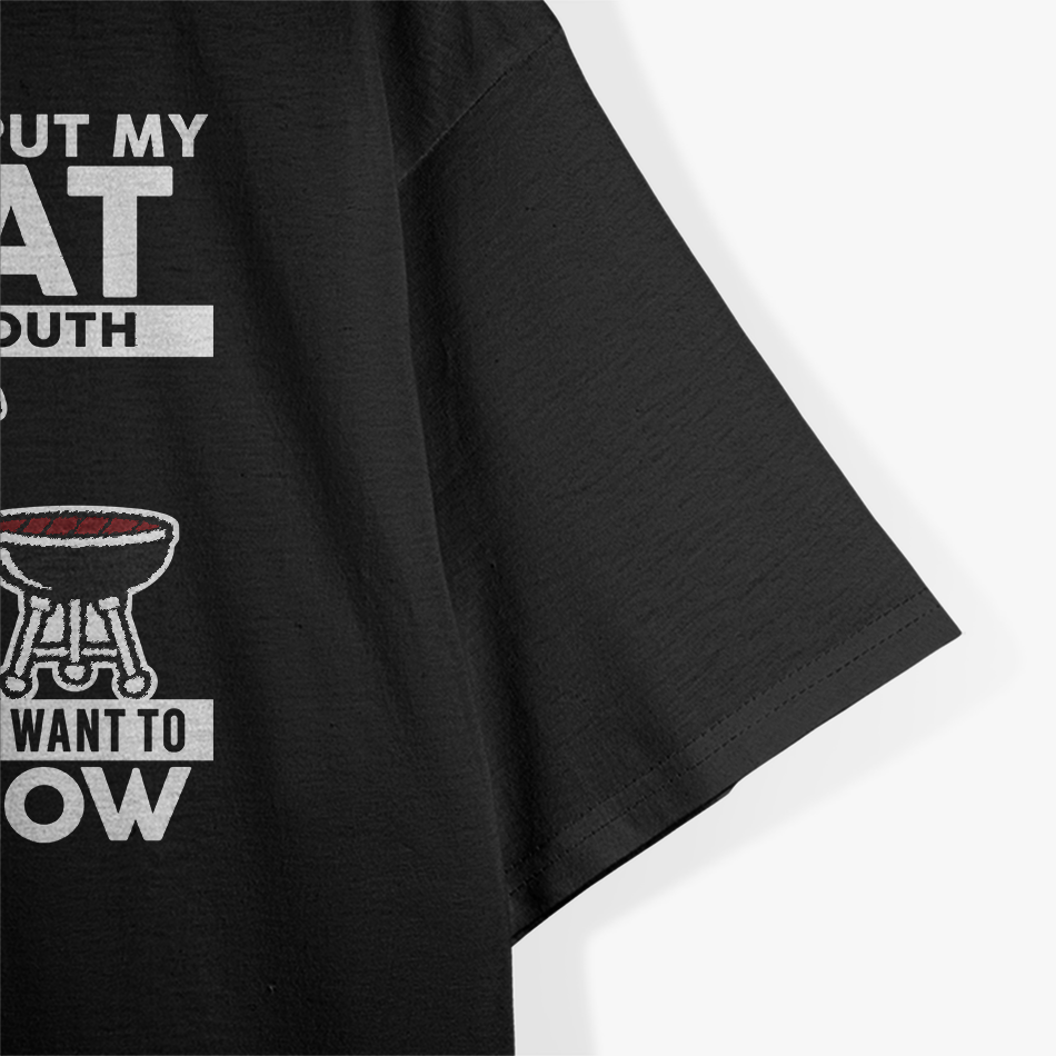 Once You Put My Meat in Your Mouth - BBQ Grill Master T-Shirt