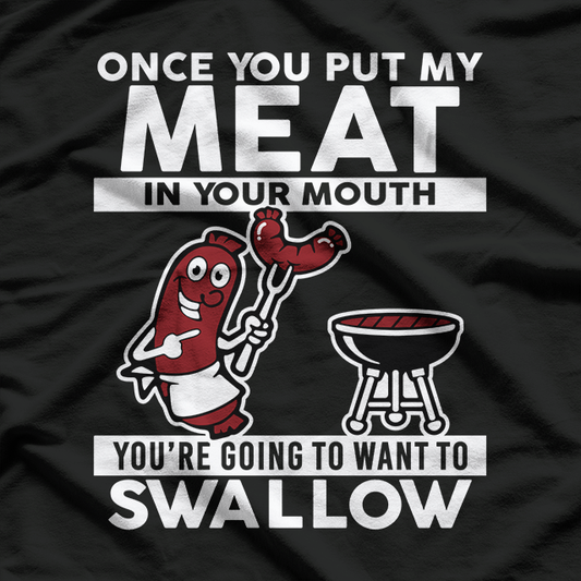 Once You Put My Meat in Your Mouth - BBQ Grill Master T-Shirt