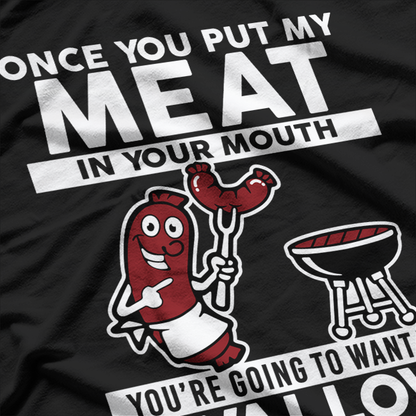 Once You Put My Meat in Your Mouth - BBQ Grill Master T-Shirt