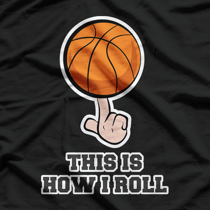 This Is How I Roll – Basketball T-Shirt