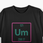 UM, The Element of Confusion Funny Science Nerdy Humor T-Shirt