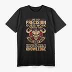 We Do Precision Work Machinist T-Shirt