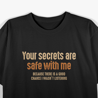 Your Secrets Are Safe With Me Because I Forget Everything T-Shirt