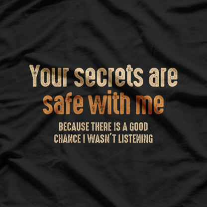 Your Secrets Are Safe With Me Because I Forget Everything T-Shirt