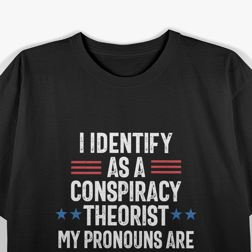 I Identify as a Conspiracy Theorist: My Pronoun Is "Told You So" T-Shirt