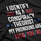 I Identify as a Conspiracy Theorist: My Pronoun Is "Told You So" T-Shirt