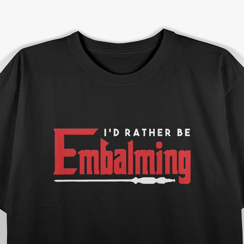 Embalming Embalmer Mortician Cemetery Corpse Death T-Shirt