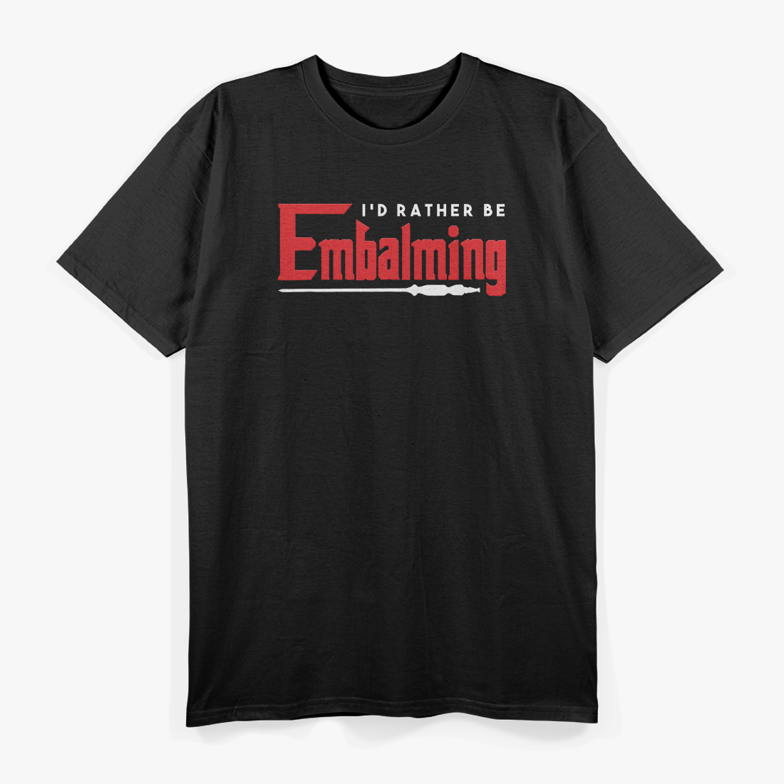 Embalming Embalmer Mortician Cemetery Corpse Death T-Shirt