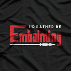 Embalming Embalmer Mortician Cemetery Corpse Death T-Shirt