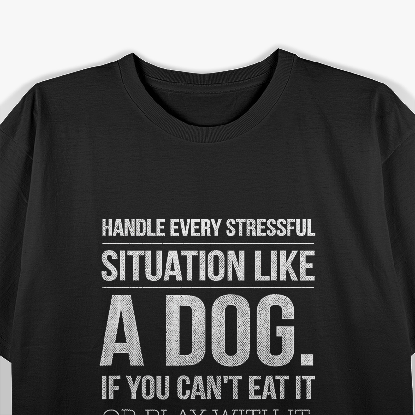 Handle Stress Like a Dog: Relax & Unwind T-Shirt