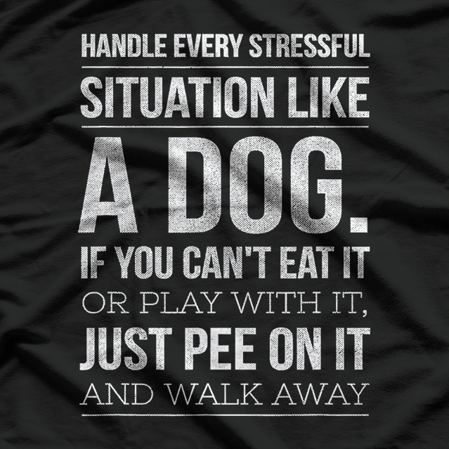 Handle Stress Like a Dog: Relax & Unwind T-Shirt
