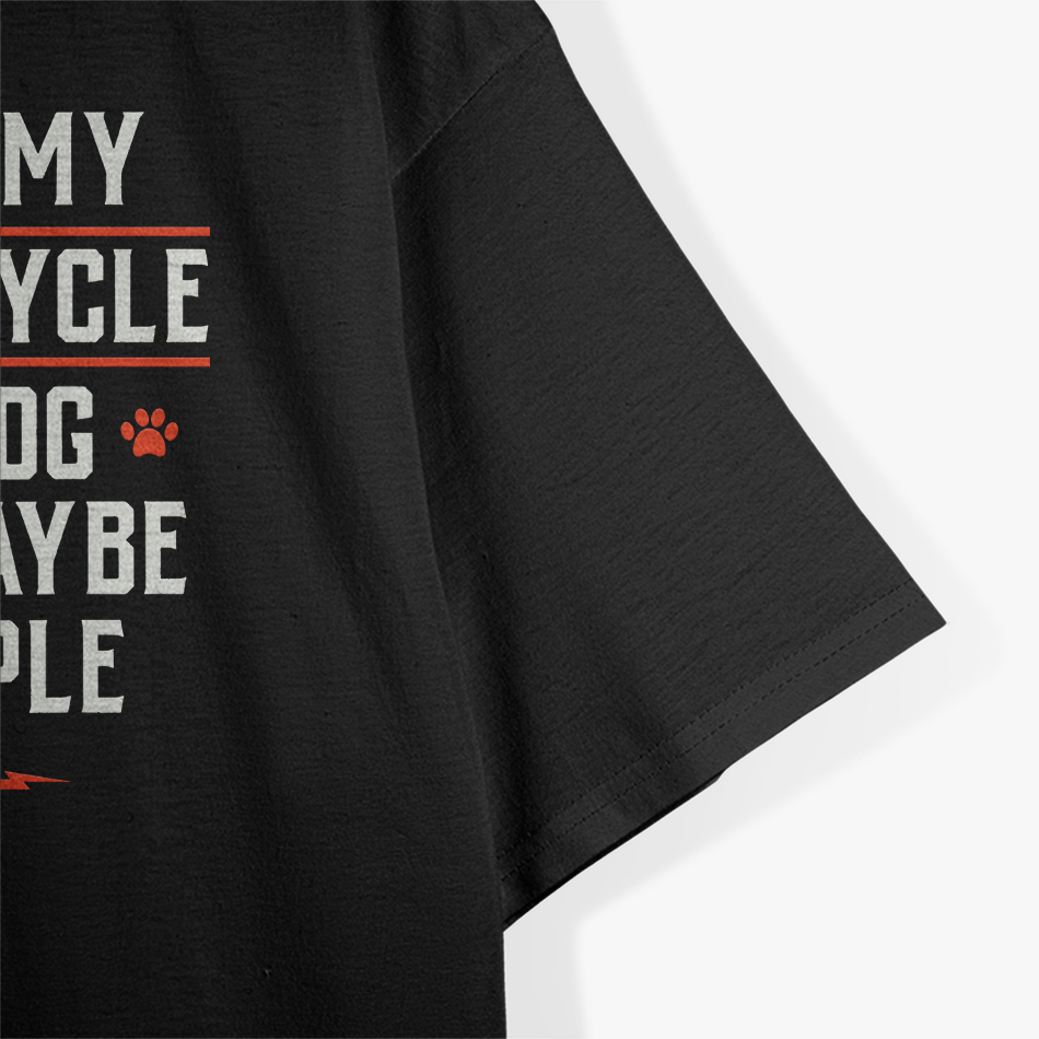 I Like My Motorcycle My Dog And Maybe 3 People T-Shirt