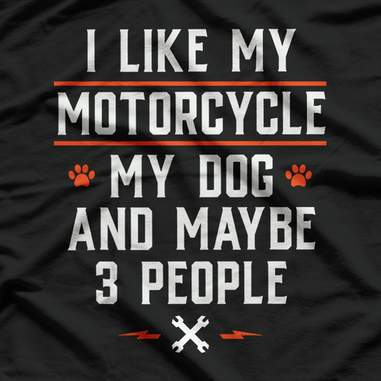 I Like My Motorcycle My Dog And Maybe 3 People T-Shirt