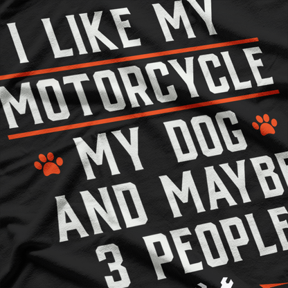 I Like My Motorcycle My Dog And Maybe 3 People T-Shirt