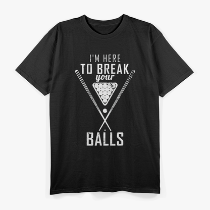 I am Here To Break Your Balls Billiards T-Shirt