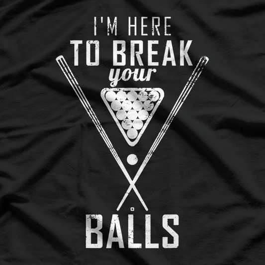 I am Here To Break Your Balls Billiards T-Shirt