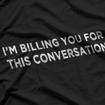 Lawyer - I'm Billing You For This Conversation T-Shirt