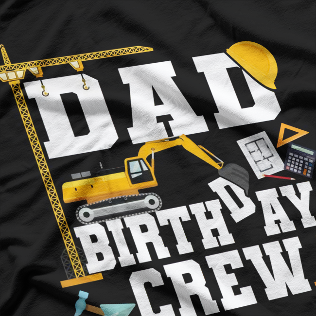 Dad Birthday Crew Shirt, Gift Construction Birthday Party T-Shirt