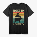 Smoke 'Em If You Got 'Em - BBQ Funny Retro T-Shirt