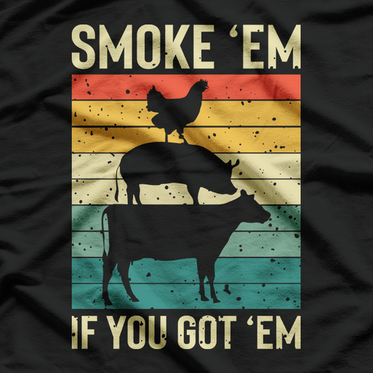 Smoke 'Em If You Got 'Em - BBQ Funny Retro T-Shirt