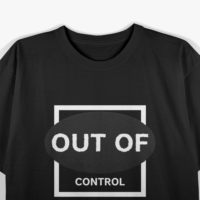 Out of Control: Wild and Unstoppable T-Shirt