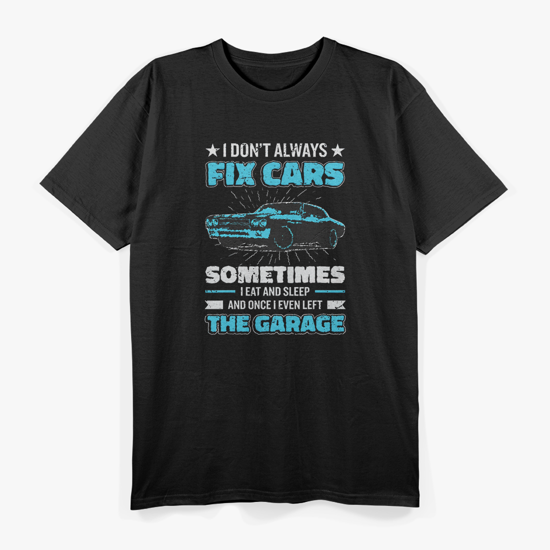 I Don’t Always Fix Cars: Funny Mechanic Life T-Shirt