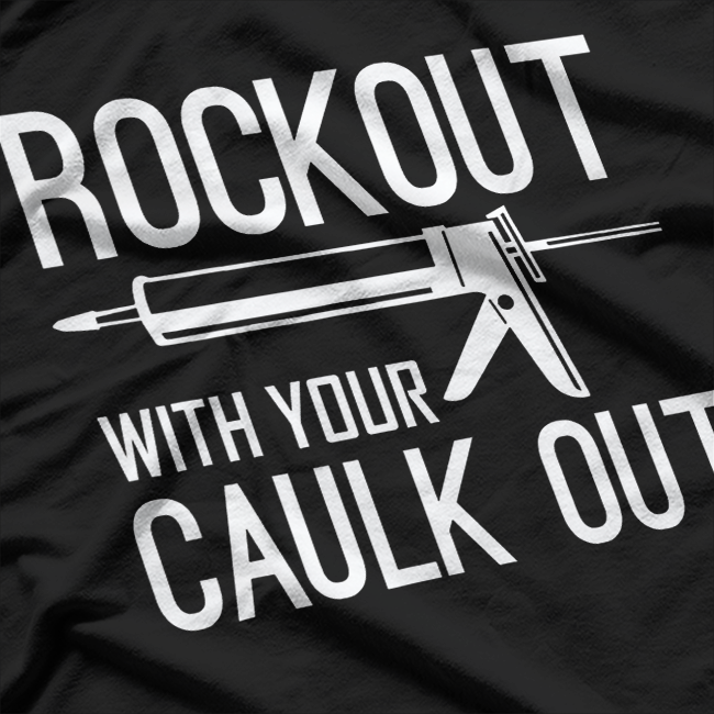 Construction Worker Gift, Rock Out With Your Caulk Out T-Shirt