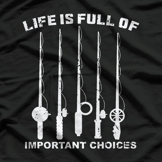 Fishing Life Full of Important Choice T-Shirt