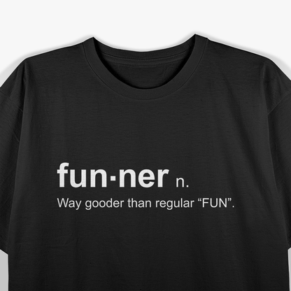 Funner - The Most Fun Definition T-Shirt