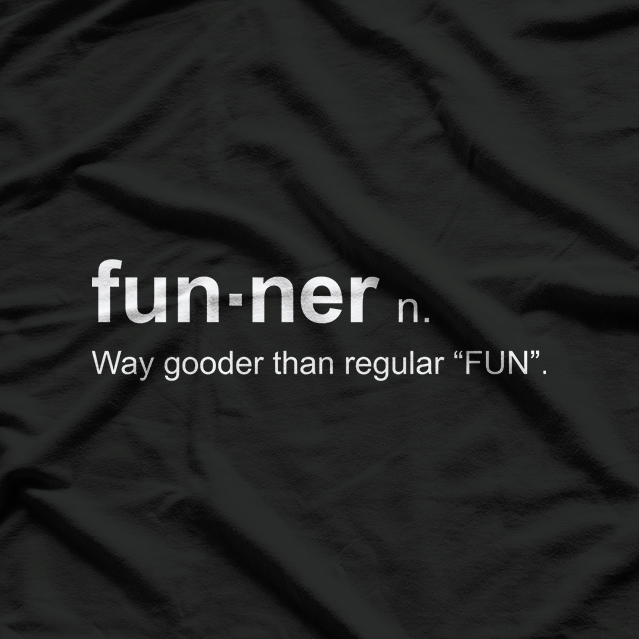 Funner - The Most Fun Definition T-Shirt