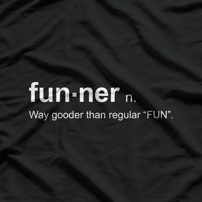 Funner - The Most Fun Definition T-Shirt