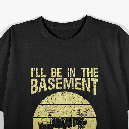 Drum Lover - I’ll Be in the Basement T-Shirt