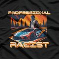 Professional Racist Funny Race Car Driver Parody Motorsports T-Shirt