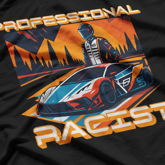 Professional Racist Funny Race Car Driver Parody Motorsports T-Shirt