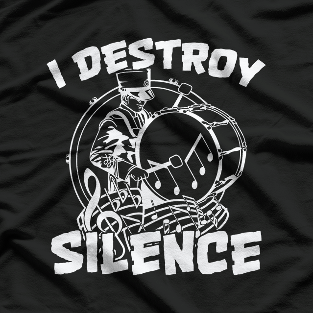 I Destroy Silence Bass Drum Marching Band T-Shirt