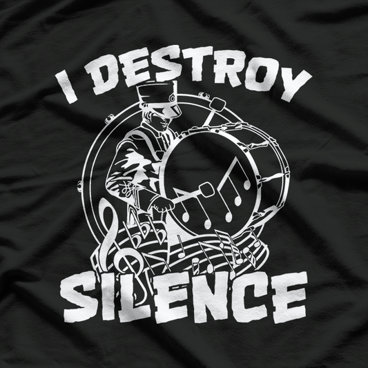 I Destroy Silence Bass Drum Marching Band T-Shirt