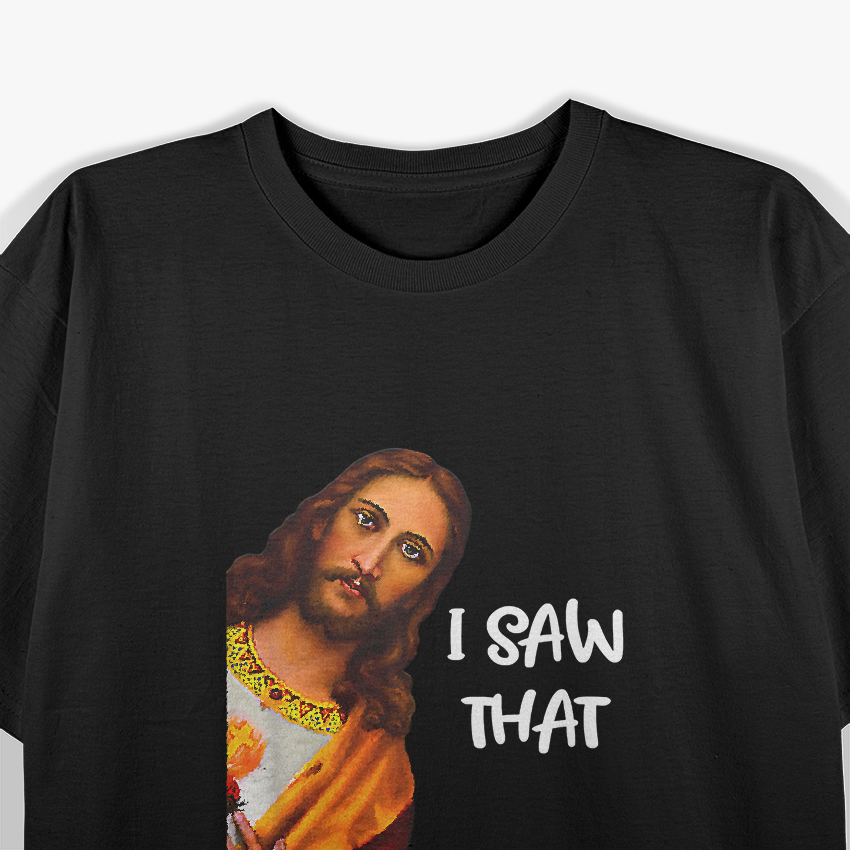 I Saw That Funny Jesus Meme Christian Humor T-Shirt
