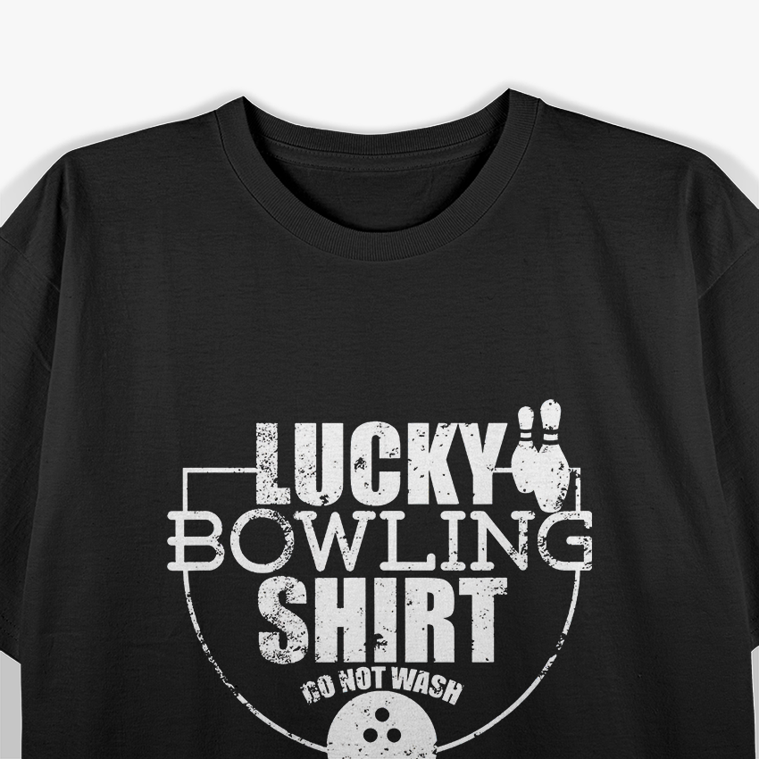 Lucky Bowling Shirt - Do Not Wash Funny Quote for Bowlers T-Shirt