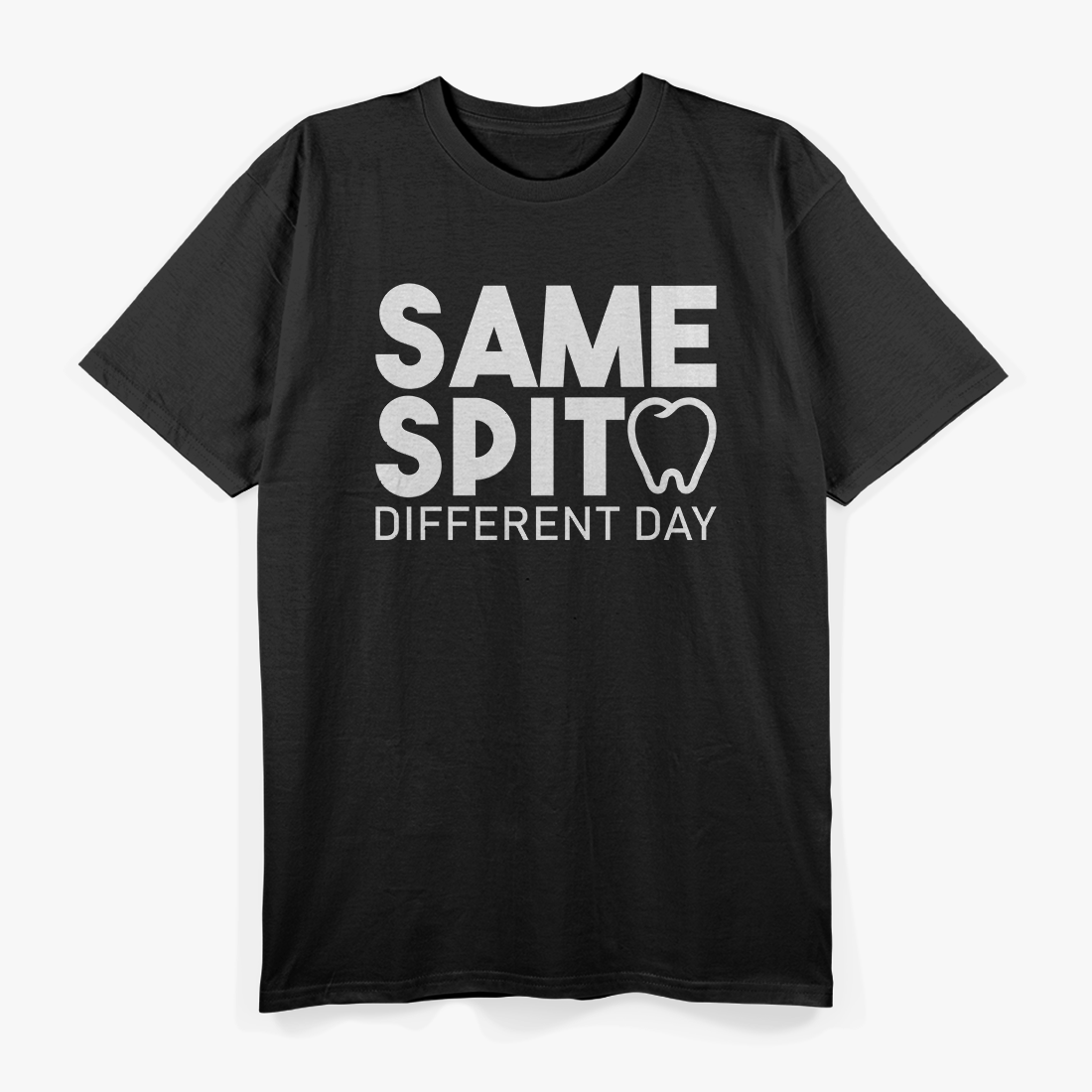 Same Spit Different Day Funny Dentist Tooth Dental Hygenist T-Shirt