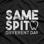 Same Spit Different Day Funny Dentist Tooth Dental Hygenist T-Shirt