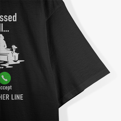 Sorry I Missed Your Call - I Was on the Other Line Boat Fishing T-Shirt